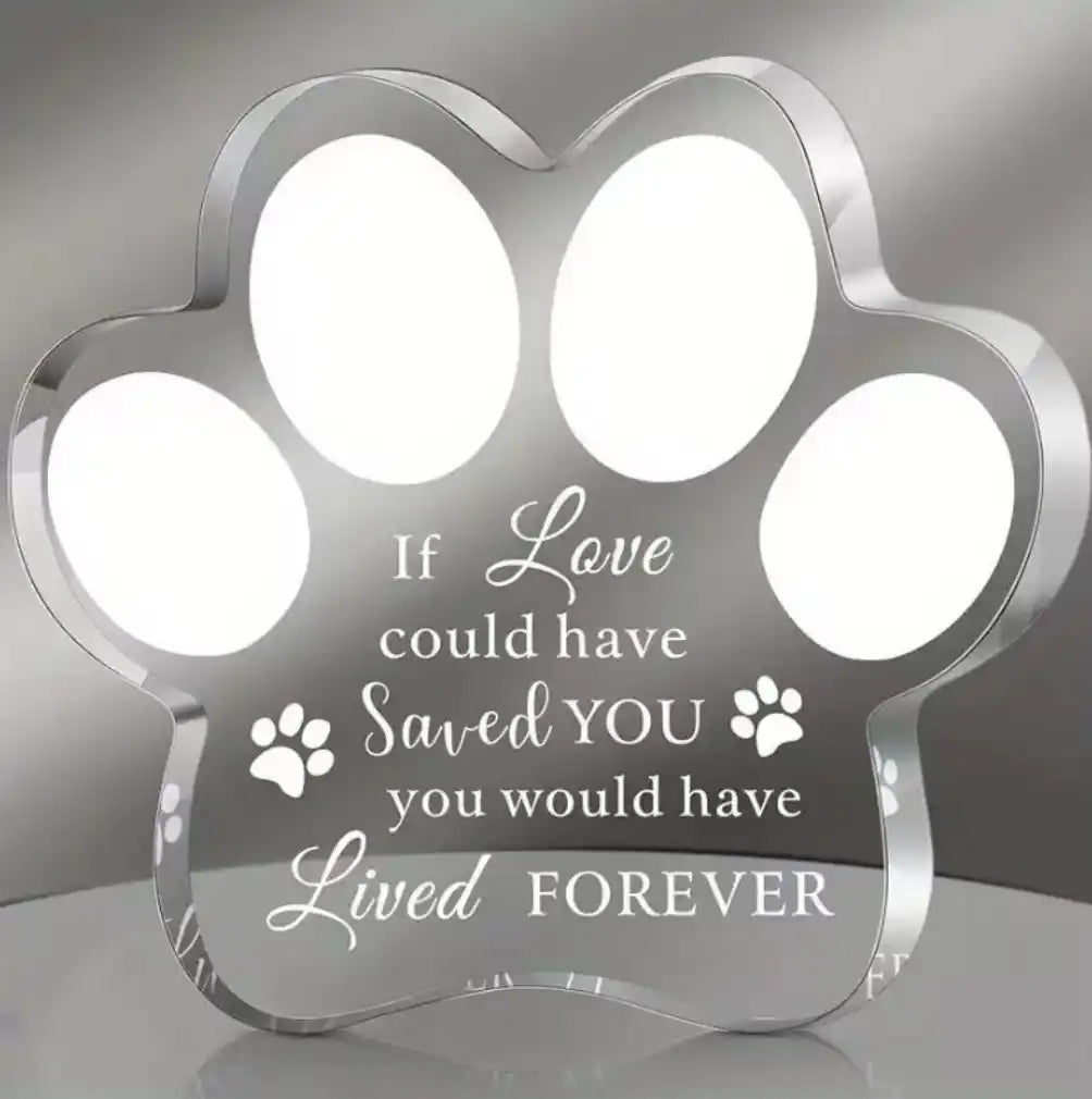 Clear paw-print acrylic dog memorial plaque engraved with “If love could have saved you, you would have lived forever.”