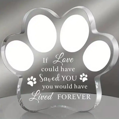 Clear paw-print acrylic dog memorial plaque engraved with “If love could have saved you, you would have lived forever.”